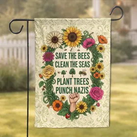 Save The Bees Clean The Seas Plant Trees Punch Nazis - Activist Decor Garden Flag