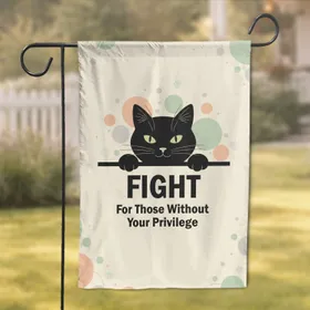 Black Cat Fight For Those Without Your Privilege - Activist Home Decor Garden Flag