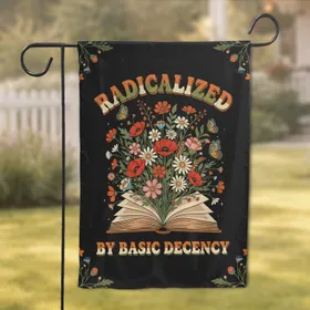 Radicalized By Basic Decency Book Wildflowers Home Decor Gift Garden Flag