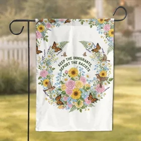 Keep Immigrants Deport Racists Text Floral Wildlife Home Decor Gift for Advocates Garden Flag