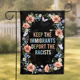 Keep Immigrants Deport Racists Floral Butterfly - Activist Home Decor Gift Garden Flag