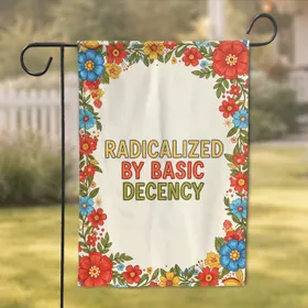 Radicalized By Basic Decency Quote Ornate Botanical Wreath - Folk Art Home Decor Gift Garden Flag
