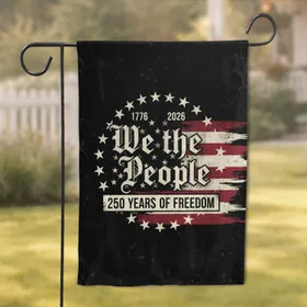 We the People 13 Stars Flag 250 Years of Freedom Independence Day for Veterans Garden Flag