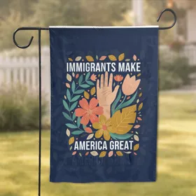 Immigrants Make America Great Text Hand Botanical - National Unity Home Decor Gift Garden Flag