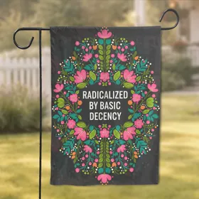 Radicalized By Basic Decency Botanical Floral Home Decor Gift Garden Flag
