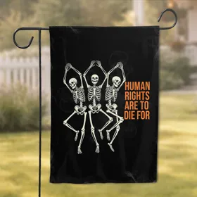 Dancing Skeletons Human Rights Message - Activism Support Gift for Advocates Garden Flag