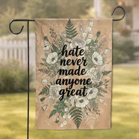 Botanical Script Hate Never Made Anyone Great - Peaceful Home Decor Garden Flag