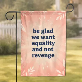 Equality Not Revenge Message Unity Botanical - Inspirational Home Decor Gift Garden Flag