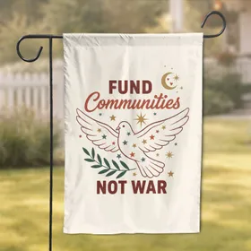 Peace Dove Fund Communities Not War - Peace & Community Advocacy Home Decor Gift Garden Flag