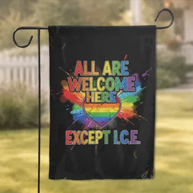 Welcome Here Except ICE Rainbow Heart - Inclusion Advocacy Gift Garden Flag