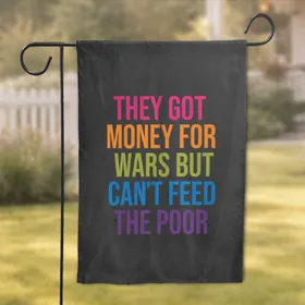 Money For Wars Not Poor Slogan - Social Commentary Advocacy Home Decor Garden Flag