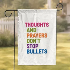 Thoughts Prayers Don't Stop Bullets - Social Awareness Call for Change Message Decor Garden Flag