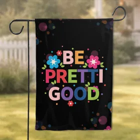 Be Pretti Good Quote Flowers Leaf Cluster - Home Decor Gift Garden Flag