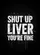 Shut Up Liver You're Fine Text - Bold Grunge Rebellious Statement Gift Garden Flag - 6
