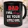 Dad I Will Always Be Your Little Girl, Fathers Day Designs for Mugs, Funny Dad Mug, Ceramic Mug, Father’s Day Gift - 1