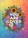You Are Loved Sunflowers Peonies Wildflower Garden - Home Decor Gift for Loved Ones Garden Flag - 6