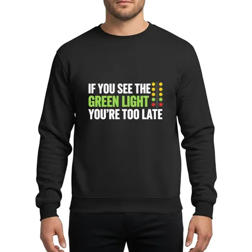 Drag Racing Enthusiasts' Bold White Lime Green 'IF YOU SEE THE GREEN LIGHT YOU'RE TOO LATE' Typographic Drag Tree Graphic Sweatshirt