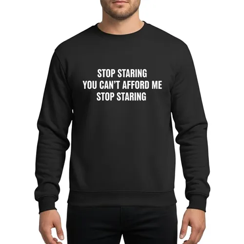 Witty Statement Fans' Minimalist White Bold Text 'Stop Staring You Can't Afford Me' Typography Sweatshirt