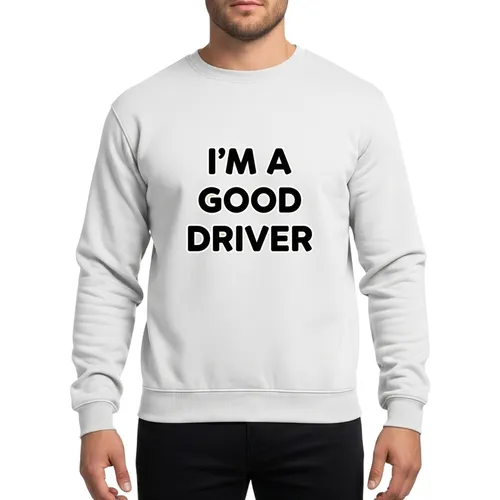 I'm A Good Driver Funny White Lie Party Humor Bold Graphic Black White Sweatshirt