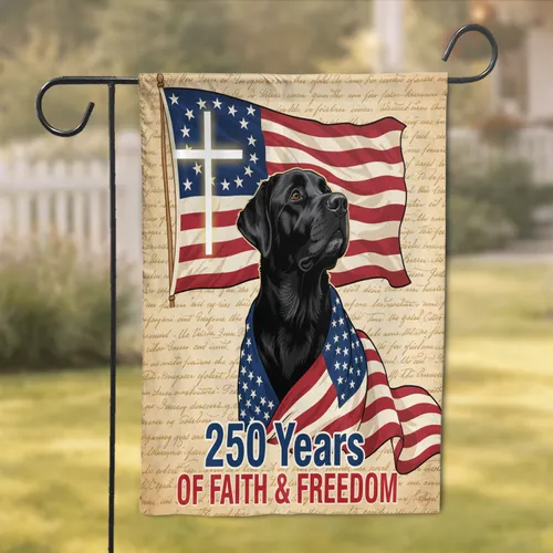 Black Lab American Flag Betsy Ross 250th Anniversary (1776-2026) Faith & Freedom Garden Flag