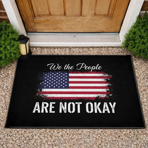 Distressed American Flag We the People ARE NOT OKAY - Patriotic Home Decor Gift Doormat