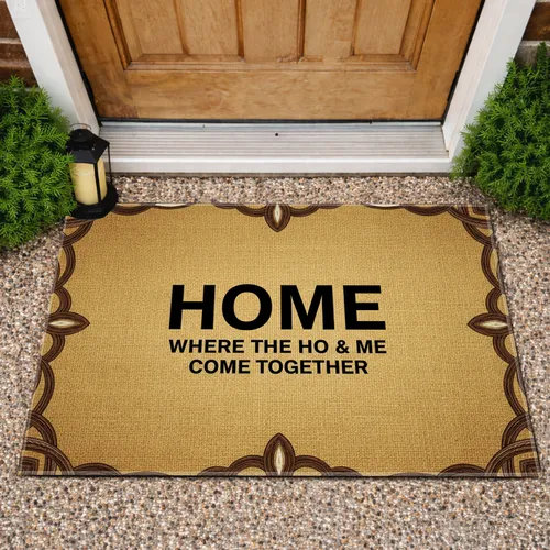 HOME WHERE THE HO & ME COME TOGETHER Saying - Home Decor Gift for Housewarming Doormat