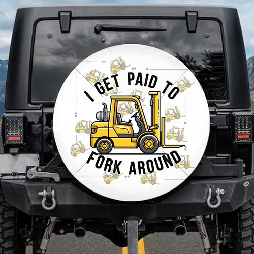 Forklift I Get Paid To Fork Around - Work Humor Vehicle Accessory for Forklift Driver Spare Tire Cover