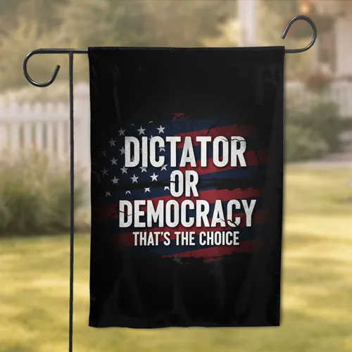 Dictator Or Democracy American Flag - Democracy Supporter Gift Garden Flag