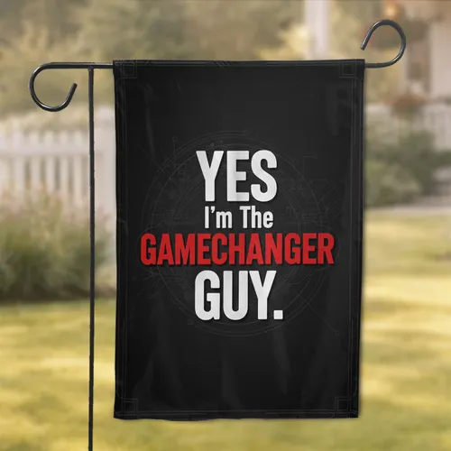 YES I'm The GAMECHANGER GUY Message - Change Impact Progress Home Decor Gift Garden Flag