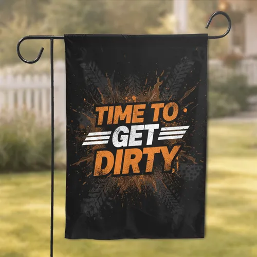 Time To Get Dirty Distressed Text Mud Splatter - Outdoor Lifestyle Decor Gift Garden Flag