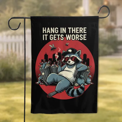 Hang In There It Gets Worse Raccoon Red Sunglasses - Sarcasm Humor Gift Garden Flag
