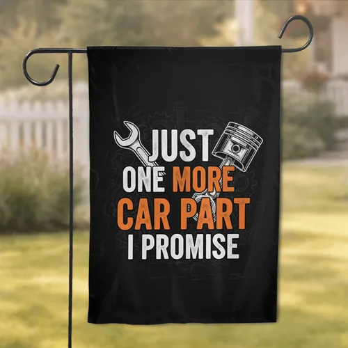 Just One More Car Part I Promise Wrench Piston - Workshop Decor Gift Garden Flag