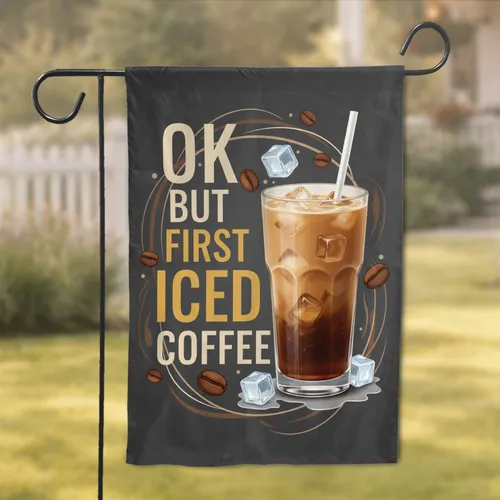 OK BUT FIRST ICED COFFEE Glass Coffee Beans - Coffee Lover Home Decor Gift Garden Flag