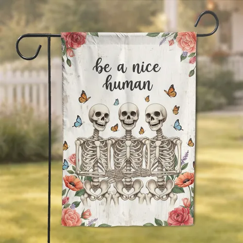 Be A Nice Human Skeleton Friends Floral Butterflies - Everyday Home Decor Gift Garden Flag