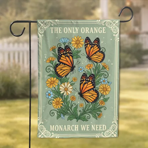 Orange Monarch Butterflies Wildflower Garden – 'THE ONLY ORANGE MONARCH WE NEED' Home Decor Garden Flag