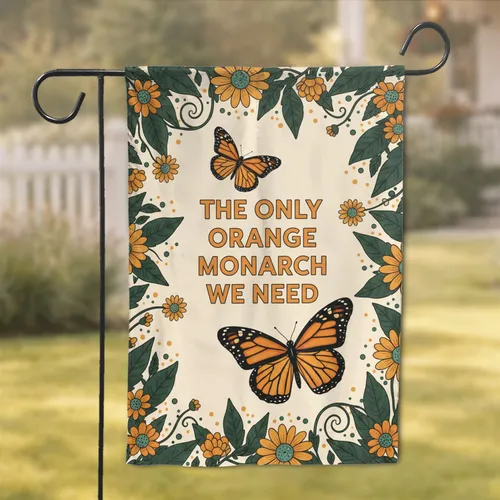 THE ONLY ORANGE MONARCH WE NEED Text Orange Butterflies Botanical Frame - Home Decor Gift Garden Flag