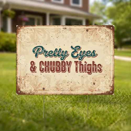 Pretty Eyes Chubby Thighs Distressed Metal Sign - Home Decor Gift Yard Sign