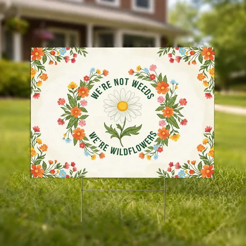 We're Not Weeds Wildflowers - Outdoor Living Garden Decor Yard Sign