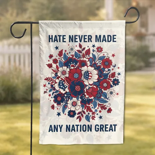 Hate Never Made Any Nation Great Patriotic Flowers Stars Independence Day Gift for Veterans Garden Flag