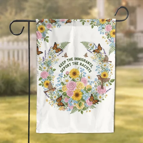 Keep Immigrants Deport Racists Text Floral Wildlife Home Decor Gift for Advocates Garden Flag