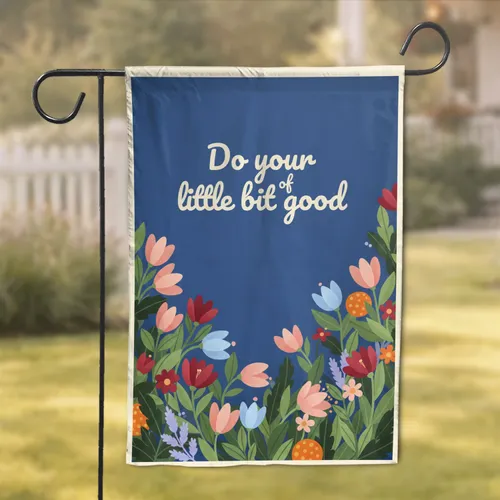 Do Your Little Bit Of Good Text Botanical Flowers - Home Decor Gift Garden Flag