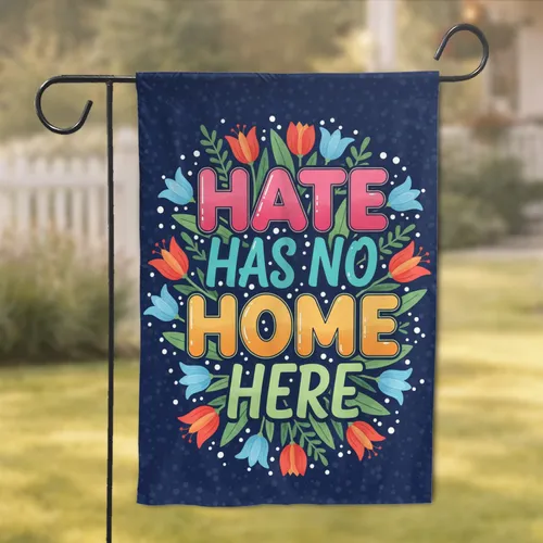 HATE HAS NO HOME HERE Floral Botanical - Inclusive Home Decor Gift Garden Flag