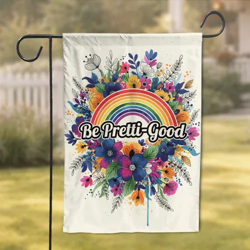 Be Pretti-Good Inspirational Rainbow Sun Floral Foliage - Home Decor Gift Garden Flag