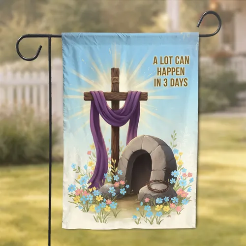 A LOT CAN HAPPEN IN 3 DAYS Cross Tomb Crown Flowers - Easter Celebration Decor Garden Flag