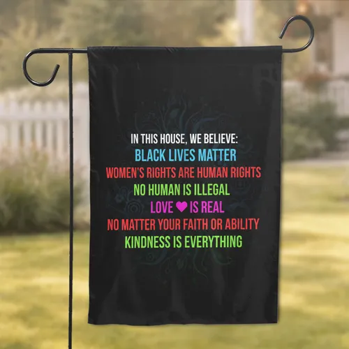 In This House We Believe Text - Social Justice Advocacy Decor Garden Flag