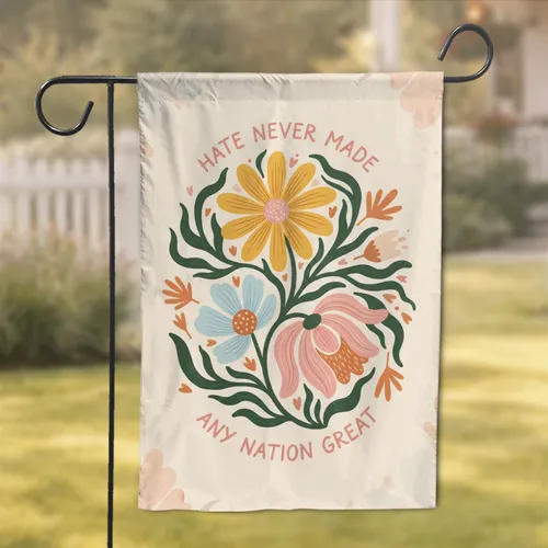 Floral Hate Never Made Any Nation Great Quote - Patriotic Home Decor Gift Garden Flag