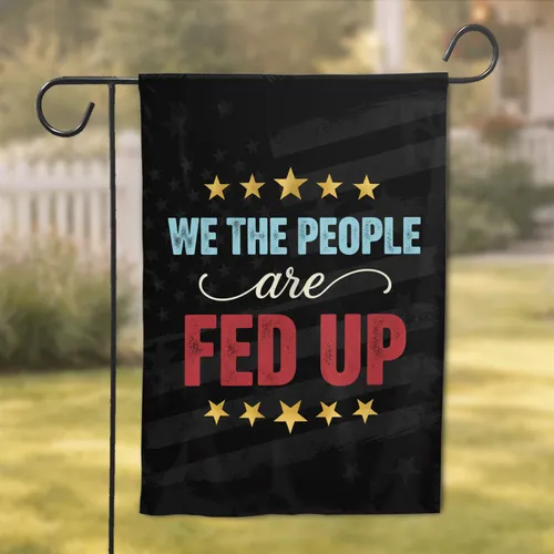 High Contrast Vintage Patriotic We The People Fed Up Stars - Freedom Expression Home Decor Garden Flag