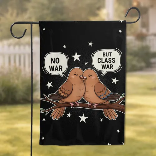 Cartoon Doves NO WAR BUT CLASS WAR - Home Decor Gift for Peace Advocate Garden Flag