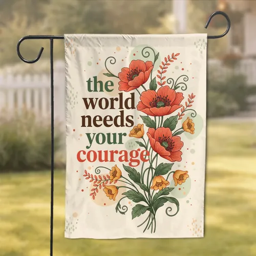 The World Needs Your Courage Quote Poppy Bell Flowers - Motivational Home Decor Gift Garden Flag