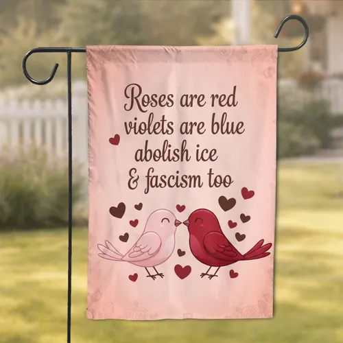 Abolish Ice & Fascism Too Poem Birds Hearts - Activist Protest Gift Garden Flag